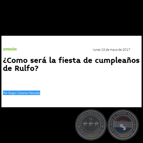 ¿COMO SERÁ LA FIESTA DE CUMPLEAÑOS DE RULFO? - Por SERGIO CÁCERES MERCADO - Lunes, 15 de Mayo de 2017